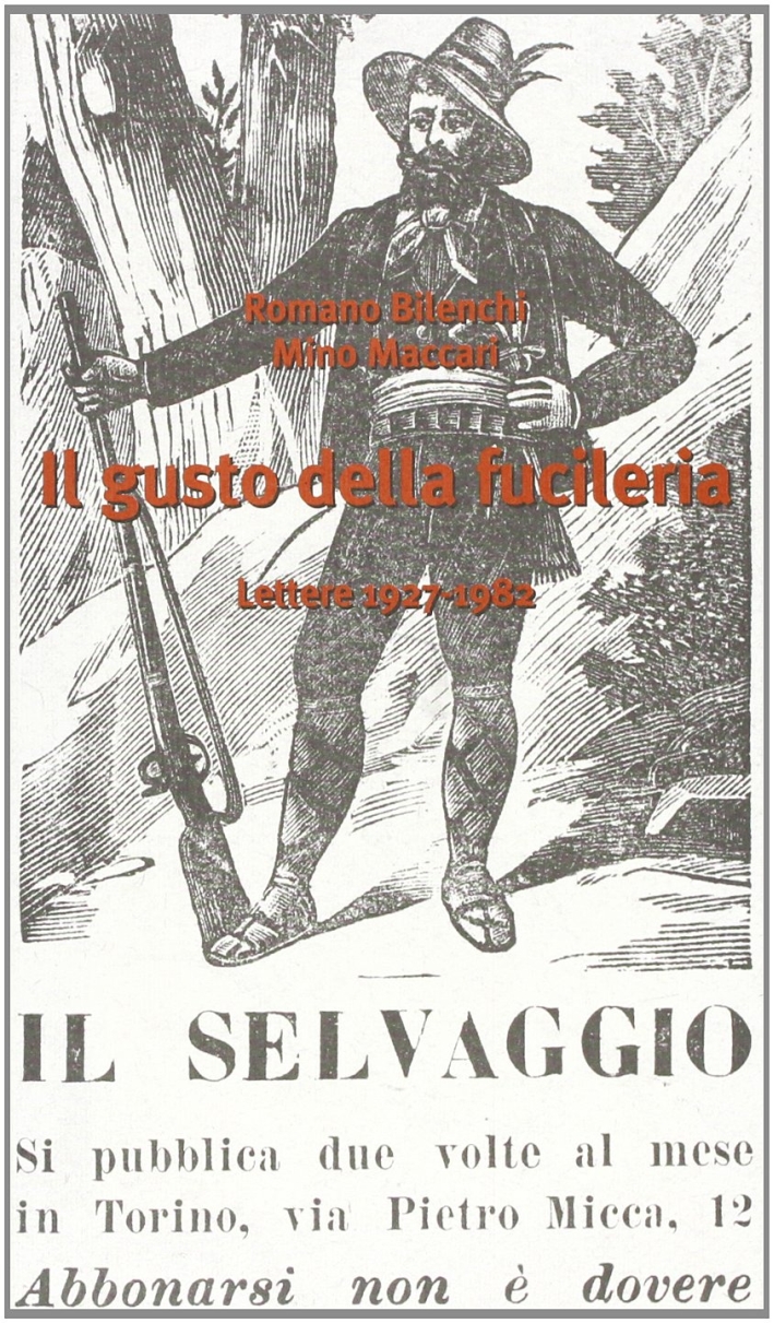 Il gusto della fucileria. Lettere 1927-1982 Il gusto della fucileria. Lettere 1927-1982