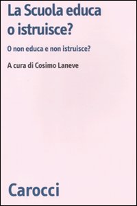La scuola educa o istruisce? O non educa e non istruisce? La scuola educa o istruisce? O non educa e non istruisce?