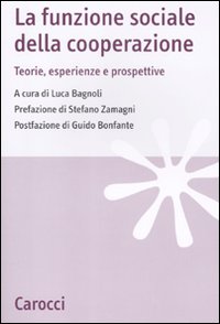 La funzione sociale della cooperazione. Teorie, esperienze e prospettive La funzione sociale della cooperazione. Teorie, esperienze e prospettive