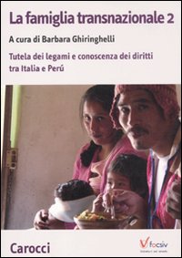 La famiglia transnazionale. Con CD-ROM. Vol. 2: Tutela dei legami e conoscenza dei diritti tra Italia e Perù La famiglia transnazionale. Con CD-ROM. Vol. 2: Tutela dei legami e conoscenza dei diritti tra Italia e Perù