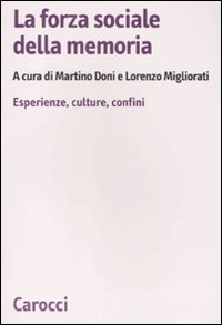 La forza sociale della memoria. Esperienze, culture, confini La forza sociale della memoria. Esperienze, culture, confini