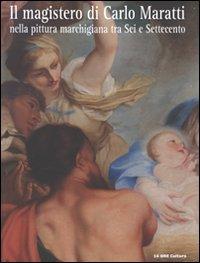 Il magistero di Carlo Maratti nella pittura marchigiana tra '600 e '700 Il magistero di Carlo Maratti nella pittura marchigiana tra '600 e '700