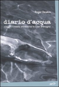 Diario d'acqua. Viaggio a nuoto attraverso la Gran Bretagna Diario d'acqua. Viaggio a nuoto attraverso la Gran Bretagna