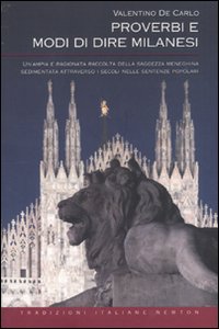 Proverbi e modi di dire milanesi. Un'ampia e ragionata raccolta della saggezza meneghina sedimentata attraverso i secoli nelle sentenze popolari Proverbi e modi di dire milanesi. Un'ampia e ragionata raccolta della saggezza meneghina sedimentata attraverso i secoli nelle sentenze popolari