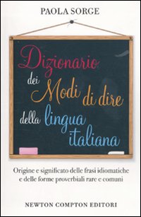 Dizionario dei modi di dire della lingua italiana Dizionario dei modi di dire della lingua italiana