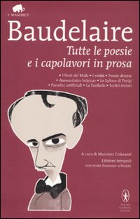 Tutte le poesie e i capolavori in prosa. Testo francese a fronte. Ediz. integrale Tutte le poesie e i capolavori in prosa. Testo francese a fronte. Ediz. integrale