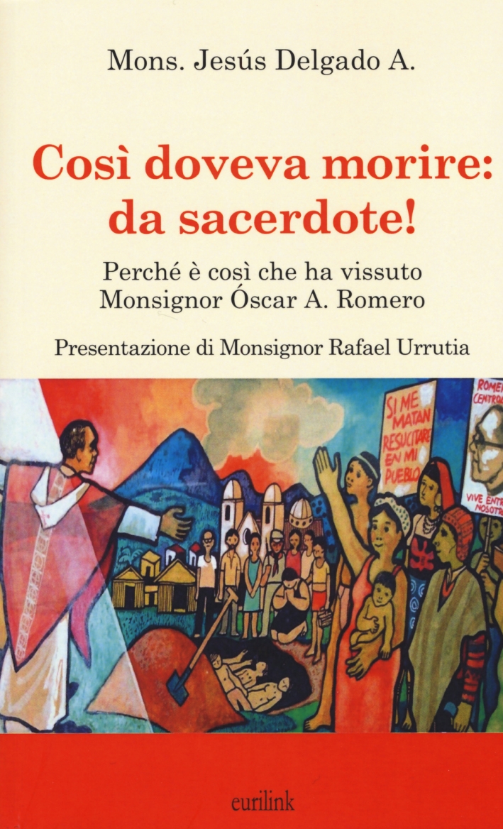 Così doveva morire: da sacerdote! Perché è così che ha vissuto Monsignor Óscar A. Romero Così doveva morire: da sacerdote! Perché è così che ha vissuto Monsignor Óscar A. Romero