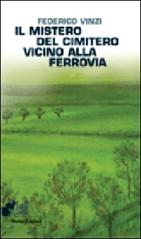Il mistero del cimitero vicino alla ferrovia Il mistero del cimitero vicino alla ferrovia