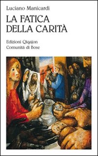 La fatica della carità. Le opere di misericordia La fatica della carità. Le opere di misericordia