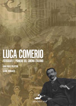 Luca Comerio. Fotografo e pioniere del cinema italiano Luca Comerio. Fotografo e pioniere del cinema italiano