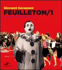 Feuilleton 2010. Un anno di spettacoli e critica. Vol. 1 Feuilleton 2010. Un anno di spettacoli e critica. Vol. 1