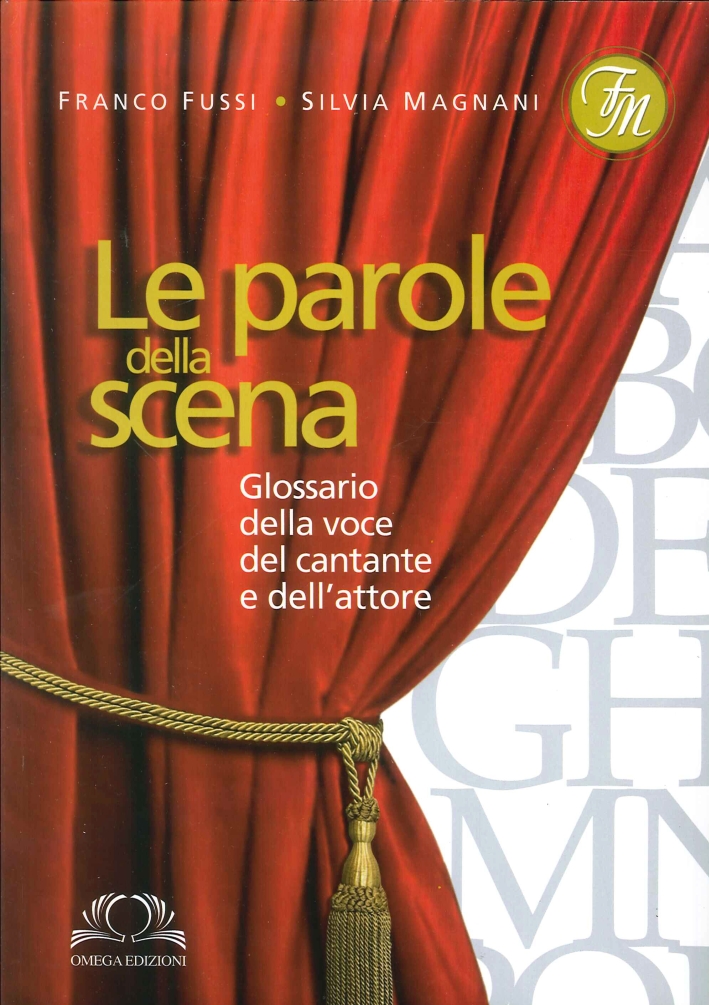 Le parole della scena. Glossario della voce del cantante e dell'attore Le parole della scena. Glossario della voce del cantante e dell'attore