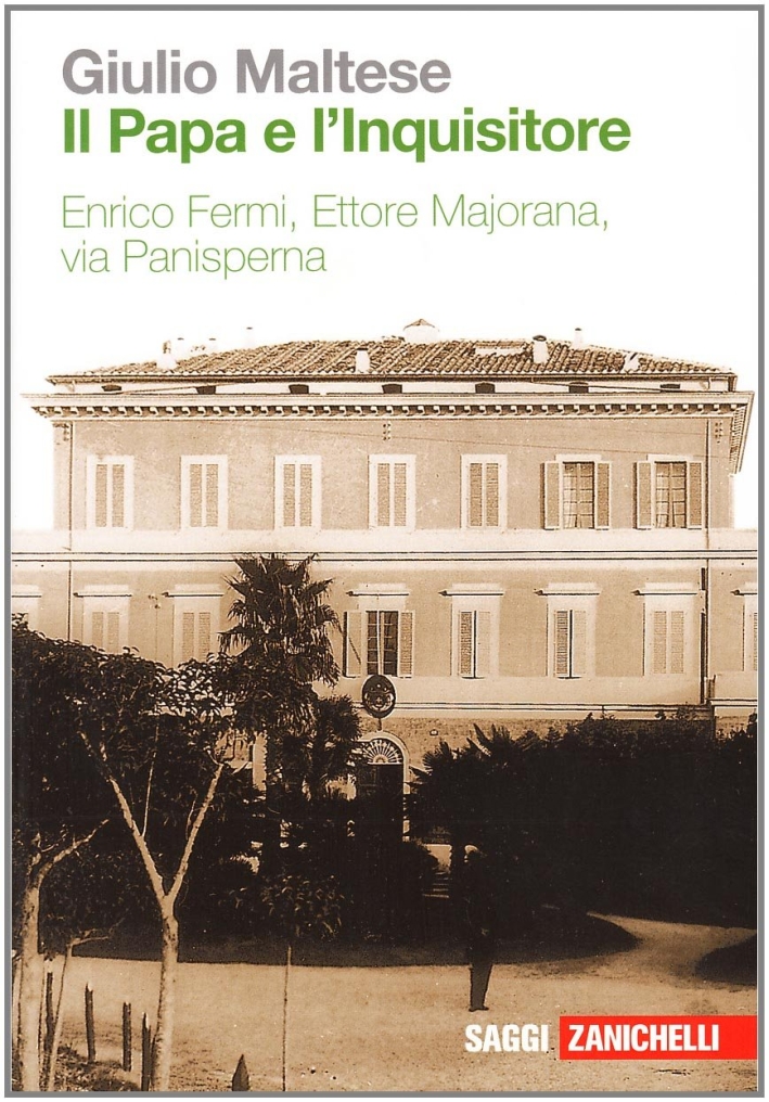 Il papa e l'Inquisitore. Enrico Fermi, Ettore Majorana, via Panisperna Il papa e l'Inquisitore. Enrico Fermi, Ettore Majorana, via Panisperna