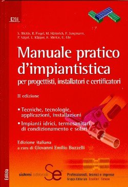 Manuale pratico d'impiantistica. Per progettisti, installatori e certificatori Manuale pratico d'impiantistica. Per progettisti, installatori e certificatori