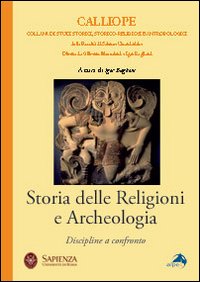 Storia delle religioni e archeologia. Discipline a confronto Storia delle religioni e archeologia. Discipline a confronto