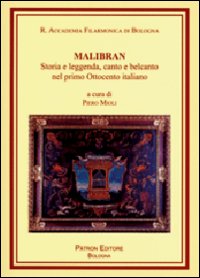 Malibran. Storia e leggenda, canto e belcanto nel primo Ottocento italiano. Con CD Audio Malibran. Storia e leggenda, canto e belcanto nel primo Ottocento italiano. Con CD Audio