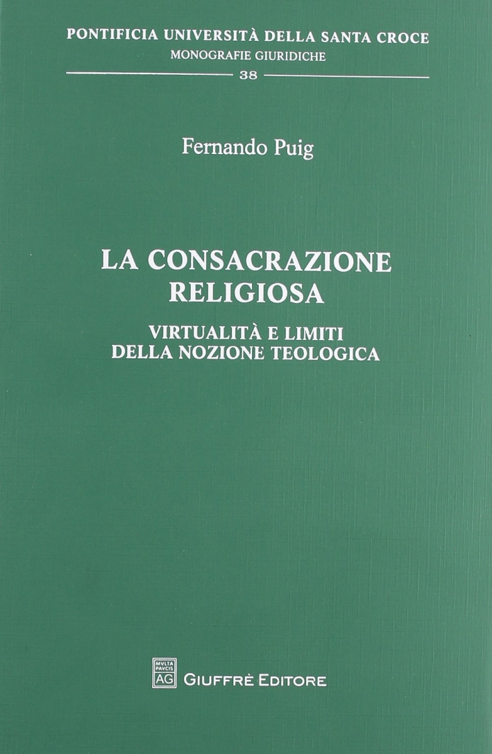 La consacrazione religiosa. Virtualità e limiti della nozione teologica La consacrazione religiosa. Virtualità e limiti della nozione teologica