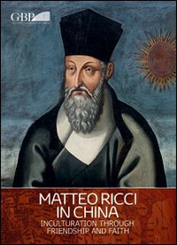 Matteo Ricci in China. Inculturation through friendship and faith Matteo Ricci in China. Inculturation through friendship and faith