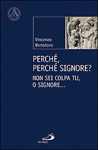 Perché, perché Signore? Non sei colpa tu, o Signore... Perché, perché Signore? Non sei colpa tu, o Signore...