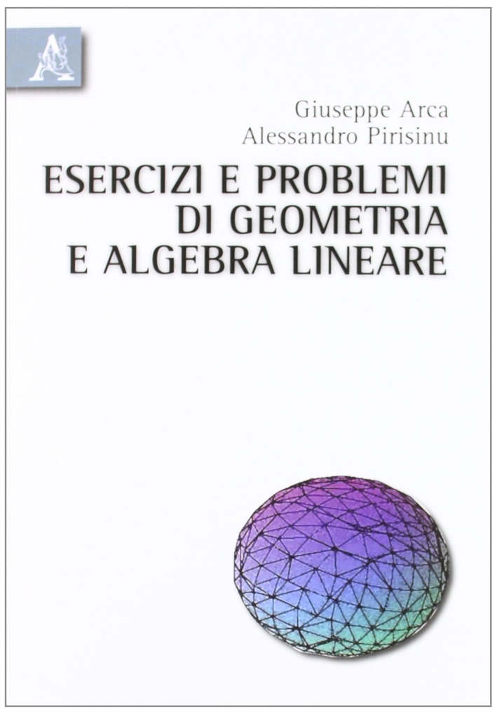 Esercizi e problemi di geometria e algebra lineare Esercizi e problemi di geometria e algebra lineare