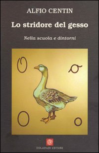 Lo stridore del gesso. Nella scuola e dintorni Lo stridore del gesso. Nella scuola e dintorni