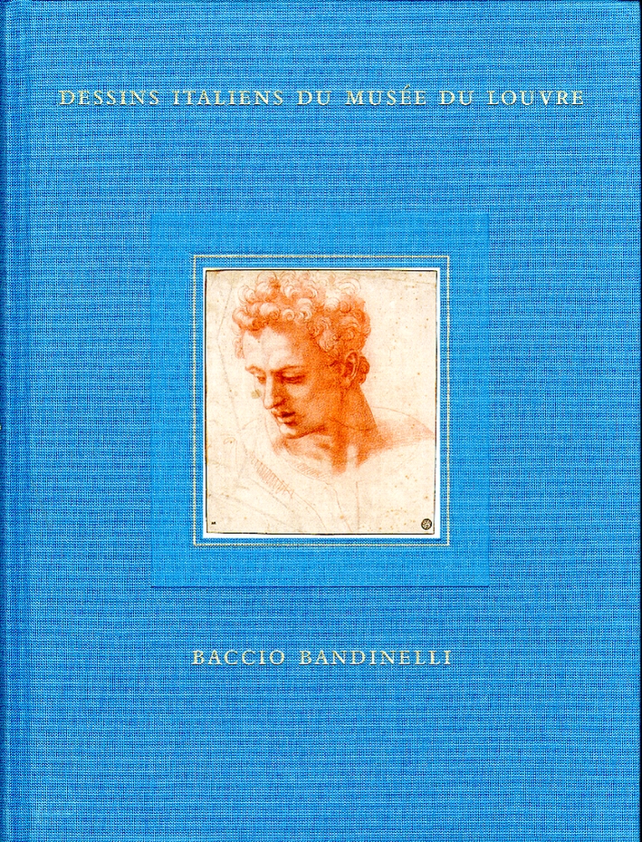 Dessins Italiens Du Musée Du Louvre. Vol. 9: Baccio Bandinelli. Dessins, Sculptures, Peinture Dessins Italiens Du Musée Du Louvre. Vol. 9: Baccio Bandinelli. Dessins, Sculptures, Peinture