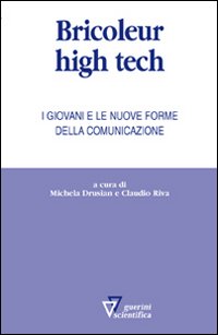 Bricoleur high tech. I giovani e le nuove forme della comunicazione Bricoleur high tech. I giovani e le nuove forme della comunicazione