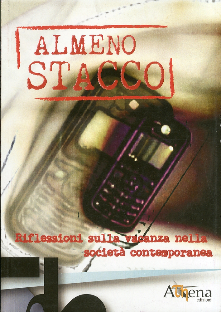 Almeno stacco. Riflessioni sulla vacanza nella società contemporanea Almeno stacco. Riflessioni sulla vacanza nella società contemporanea