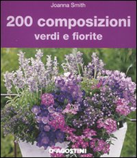 200 Composizioni Verdi e Fiorite 200 Composizioni Verdi e Fiorite