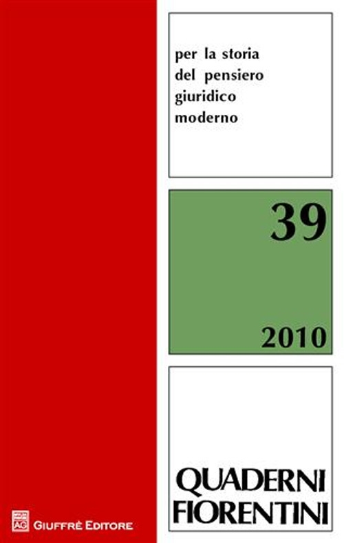 Quaderni fiorentini per la storia del pensiero giuridico moderno (2010). Vol. 39 Quaderni fiorentini per la storia del pensiero giuridico moderno (2010). Vol. 39