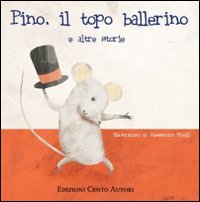 Pino il topo ballerino e altre storie Pino il topo ballerino e altre storie