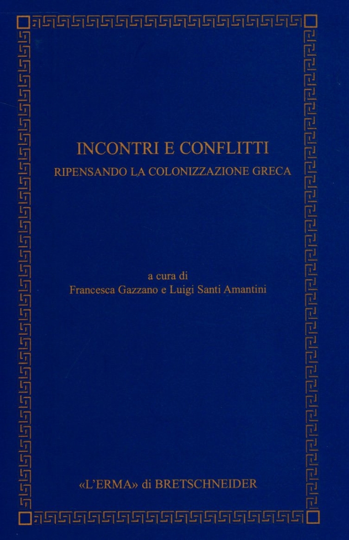 Incontri e conflitti. Ripensando la colonizzazione greca Incontri e conflitti. Ripensando la colonizzazione greca