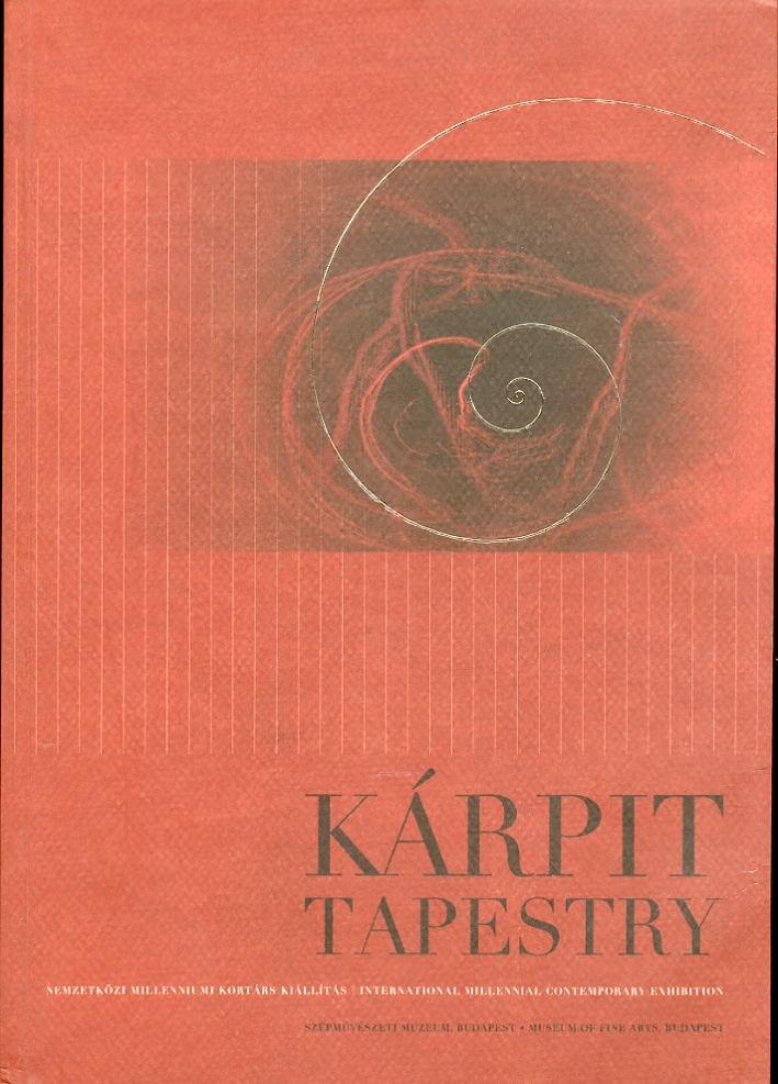 Kàrpit. Tapestry. Nemzetkpzi millenniumi kortars kiallitas. International millennial contemporary exhibition Kàrpit. Tapestry. Nemzetkpzi millenniumi kortars kiallitas. International millennial contemporary exhibition