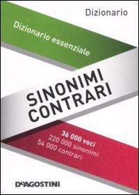 Sinonimi e contrari. Dizionario essenziale Sinonimi e contrari. Dizionario essenziale