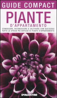 Piante d'appartamento. Conoscere, riconoscere e coltivare con successo tutte le specie più diffuse di piante d'appartamento Piante d'appartamento. Conoscere, riconoscere e coltivare con successo tutte le specie più diffuse di piante d'appartamento