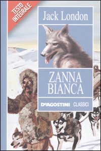 Zanna Bianca. Ediz. integrale Zanna Bianca. Ediz. integrale