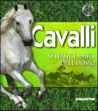 Cavalli. Selvaggi amici dell'uomo. Ediz. illustrata Cavalli. Selvaggi amici dell'uomo. Ediz. illustrata