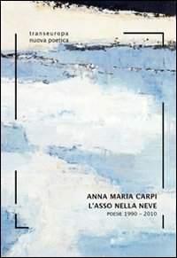 L'Asso nella Neve. Poesie 1990-2010 L'Asso nella Neve. Poesie 1990-2010