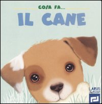 Cosa fa il cane. Ediz. illustrata Cosa fa il cane. Ediz. illustrata