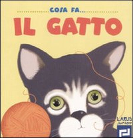Cosa fa il gatto. Ediz. illustrata Cosa fa il gatto. Ediz. illustrata