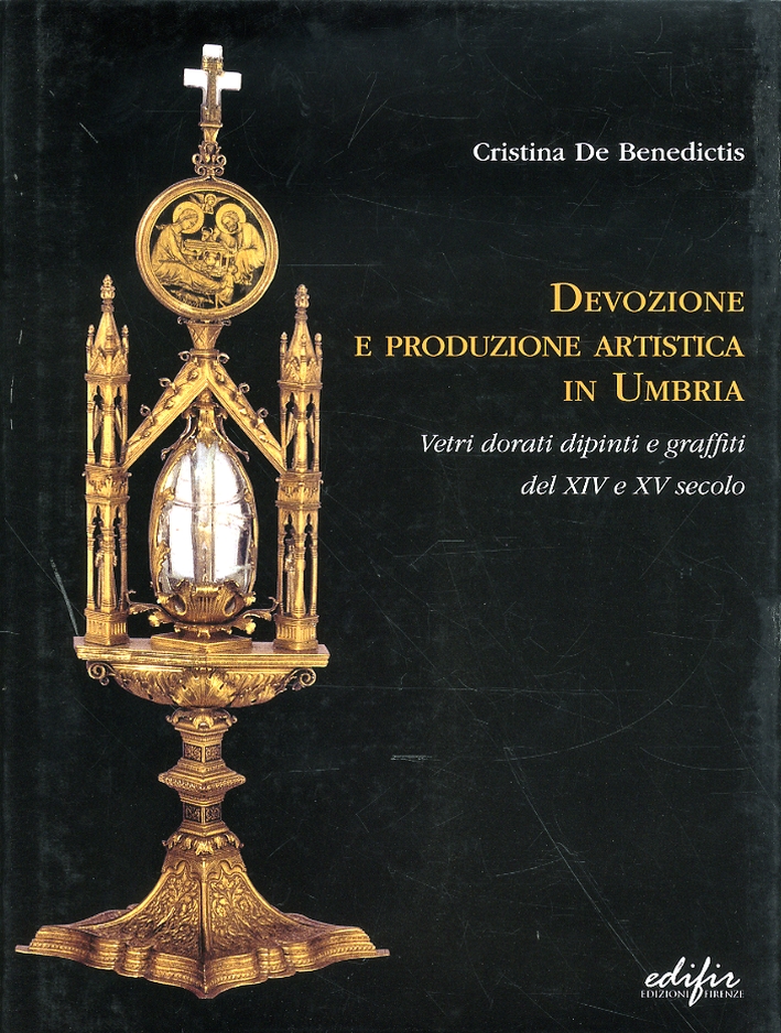 Devozione e Produzione Artistica in Umbria. Vetri Dorati Dipinti e Graffiti del XIV e XV Secolo Devozione e Produzione Artistica in Umbria. Vetri Dorati Dipinti e Graffiti del XIV e XV Secolo