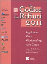 Il codice dei rifiuti 2011. Legislazione, prassi, giurisprudenza, albo gestori Il codice dei rifiuti 2011. Legislazione, prassi, giurisprudenza, albo gestori