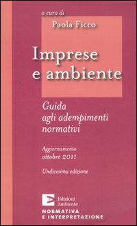 Imprese e Ambiente. Guida agli Adempimenti Normativi Imprese e Ambiente. Guida agli Adempimenti Normativi