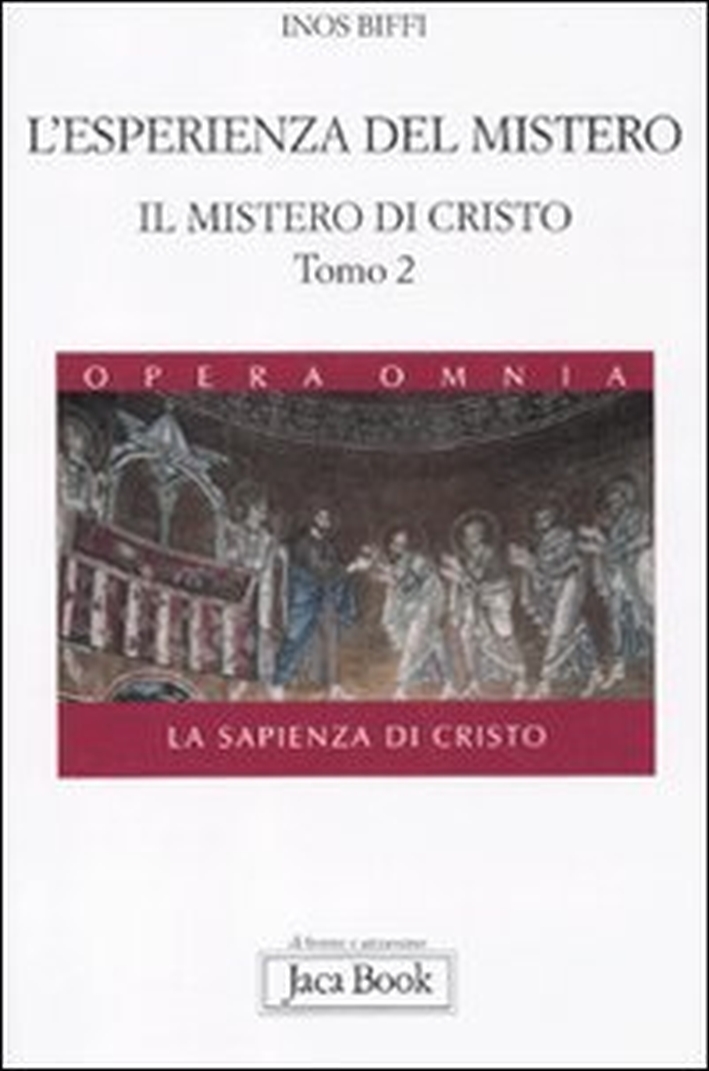 Il Mistero di Cristo. La Sapienza di Cristo. Vol. 1/2: l'Esperienza del Mistero Il Mistero di Cristo. La Sapienza di Cristo. Vol. 1/2: l'Esperienza del Mistero
