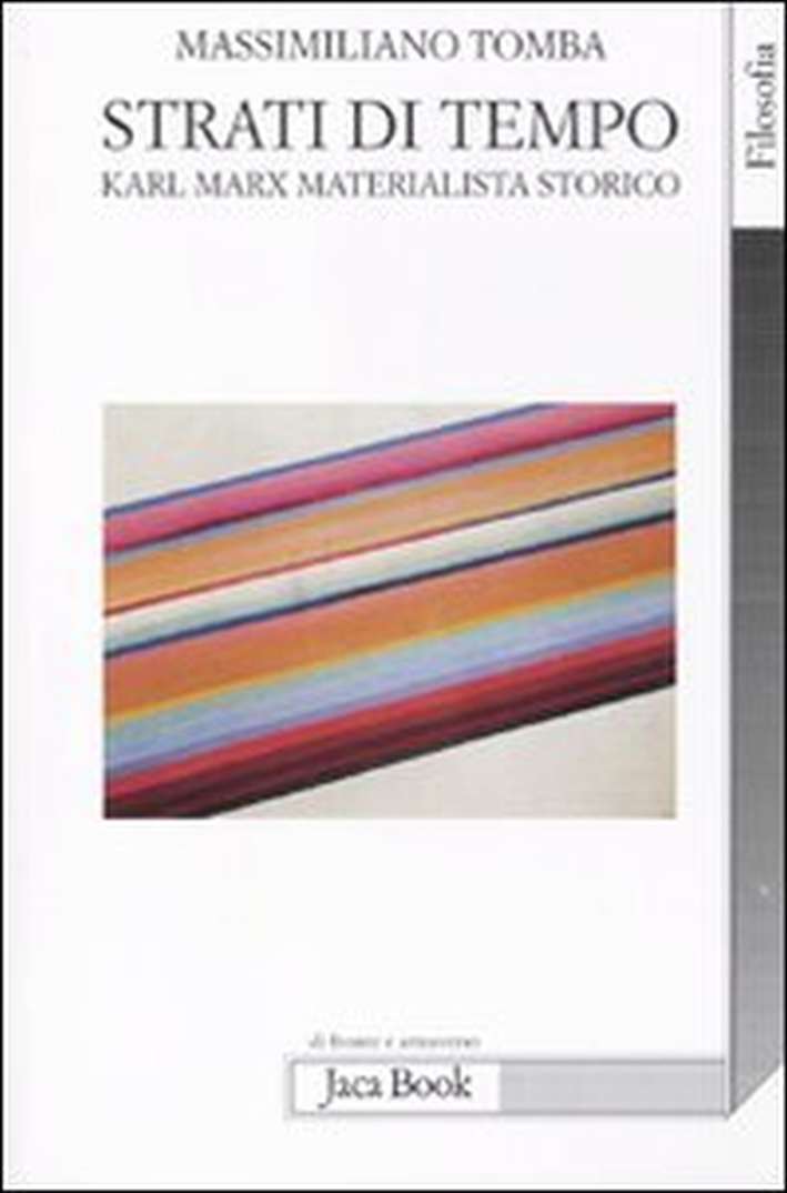 Strati di tempo. Karl Marx materialista storico Strati di tempo. Karl Marx materialista storico