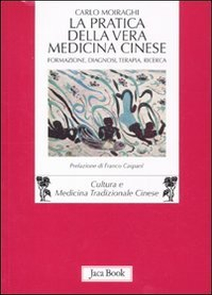 La Pratica della Vera Medicina Cinese. Formazione, Diagnosi, Terapia, Ricerca La Pratica della Vera Medicina Cinese. Formazione, Diagnosi, Terapia, Ricerca