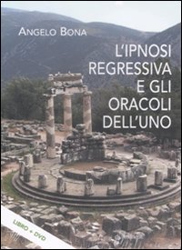 L'ipnosi regressiva e gli oracoli dell'uno. Con DVD L'ipnosi regressiva e gli oracoli dell'uno. Con DVD