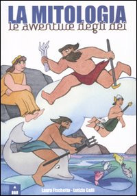 La mitologia. Le avventure degli dei. Ediz. illustrata La mitologia. Le avventure degli dei. Ediz. illustrata