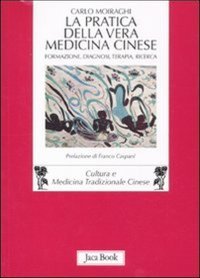 La Pratica della Vera Medicina Cinese. Formazione, Diagnosi, Terapia, Ricerca