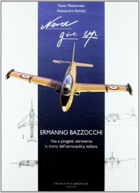 Never give up! Ermanno Bazzocchi e l'aeronautica italiana